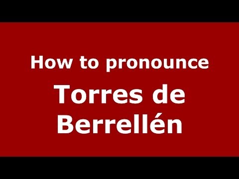 How to pronounce Torres de Berrellén (Spanish/Spain) - PronounceNames.com
