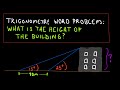 Trigonometry Word Problem, Finding The Height of a Building, Example 1