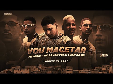 MC MIRIM, MC LAYON E MC LUAN DA BS - VOU MACETAR ( LANZIN NO BEAT )