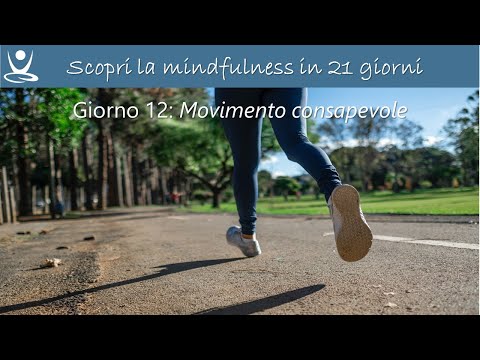 Giorno 12 di SCOPRI LA MINDFULNESS IN 21 GIORNI: Consapevolezza in movimento (meditazione camminata)