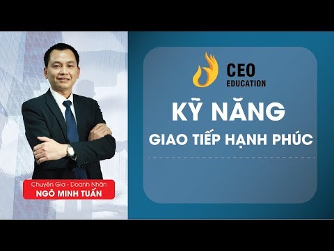 #KỸ_NĂNG_GIAO_TIẾP_HẠNH_PHÚC | #NGÔ_MINH_TUẤN | HỌC VIỆN CEO VIỆT NAM