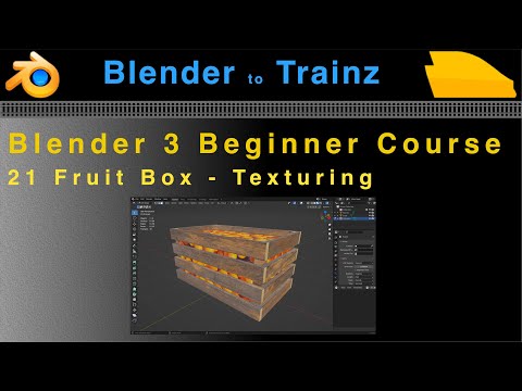 Blender to Trainz: Blender 3 Beginner Course - 21 Fruit Box Texturing