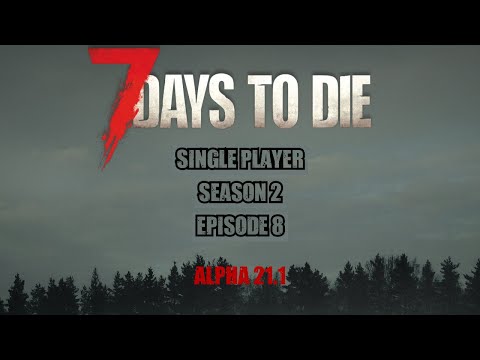 7 Days to Die - Alpha 21.1 - Single Player Season 2 - Episode 8