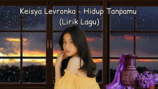 Download lagu Keisya Levronka - Hidup Tanpamu  (Lirik Lagu) mp3