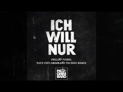 PHILIPP POISEL - ICH WILL NUR - (PATZ UND GRIMBARD TECHNO REMIX)
