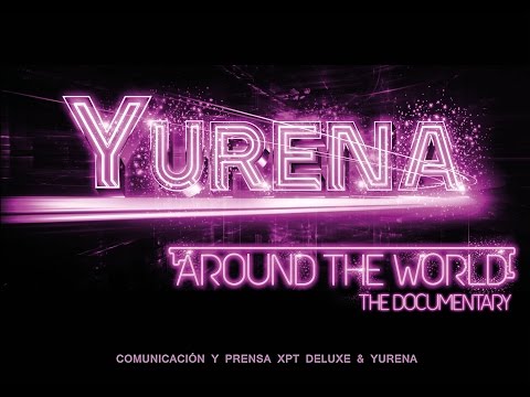 XPT Deluxe presents: YURENA - AROUND THE WORLD The Documentary