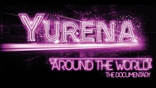XPT Deluxe presents: YURENA - AROUND THE WORLD The Documentary