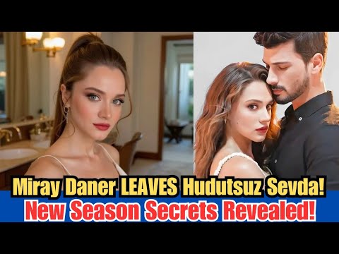 Miray Daner Bids Farewell to Hudutsuz Sevda! | New Season "Halo" Details Revealed!✨ #HudutsuzSevda