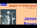 James Brown - Maybe I'll Understand, complete version