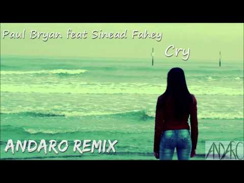 Paul Bryan Feat Sinead Fahey - Cry (Andaro Remix)