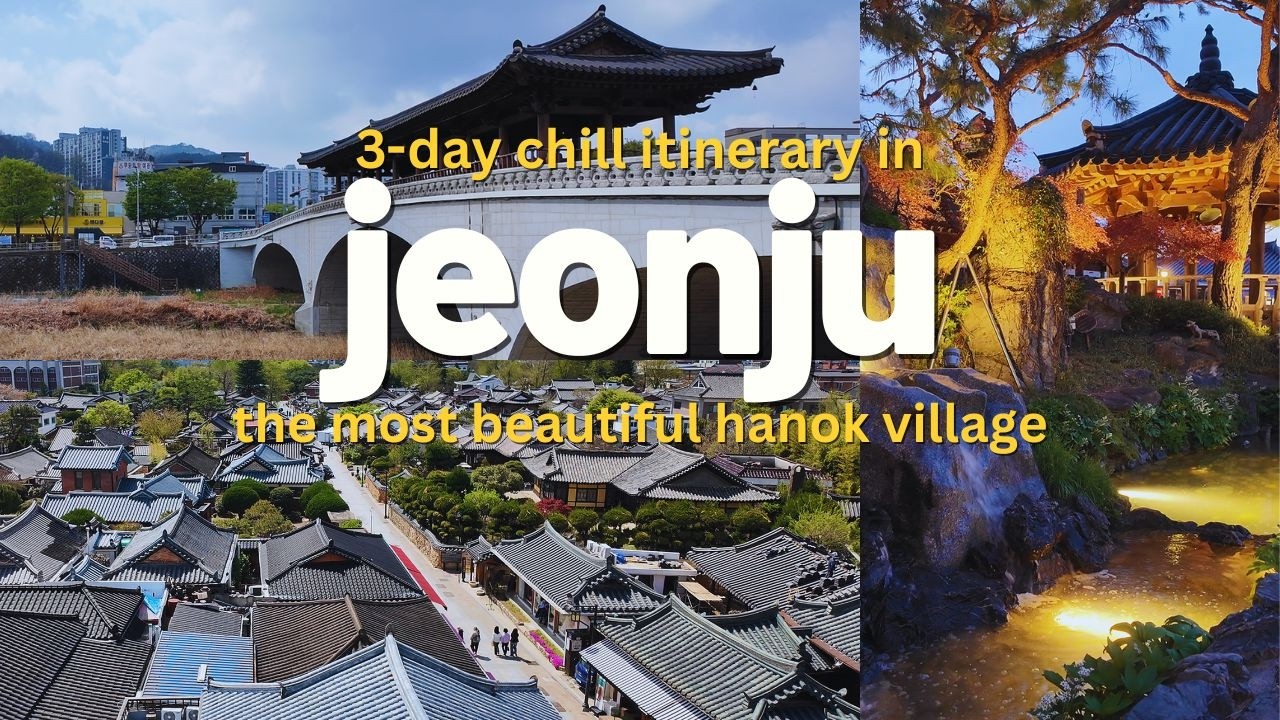 3-Day Chill Itinerary in Jeonju - Hanok Village | Bus from Busan to Jeonju | Hanok Stay
