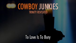 COWBOY JUNKIES "To Love Is To Bury" featuring Natalie Merchant - TRINITY REVISITED