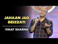 Jahaan Jao Beizzati | Stand-up Comedy | Vinay Sharma (5th video)