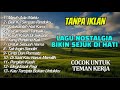 LAGU NOSTALGIA INDONESIA TAHUN 80an 90an TANPA IKLAN