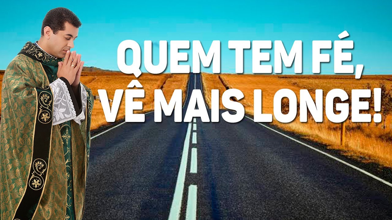 Quem tem fé, vê mais longe! - Padre Chrystian Shankar