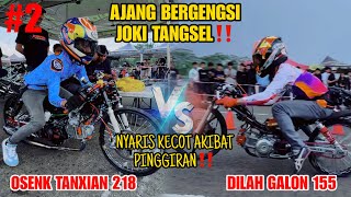 Download lagu LAGI LAGI OSENK TANXIAN 218 DAN DILAH GALON 155 BERUJUNG GAGAL LEPAS‼️ mp3