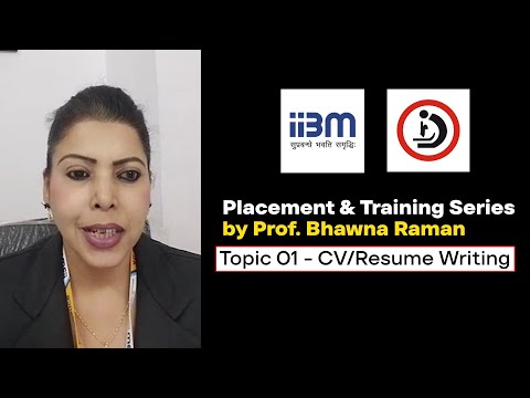 Placement & Training Series by Prof. Bhawna Raman, IIBM-ZHI Patna, Topic 01-CV/Resume Writing.