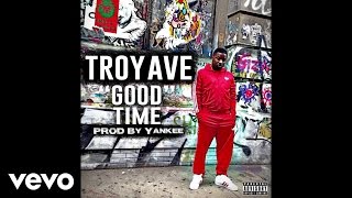 Troy Ave - Good Time (Audio)