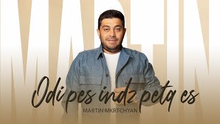 Martin Mkrtchyan - Odi pes indz petq es (2022)