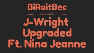 J-Wright- Upgraded (Ft. Nina Jeanne) - Lyrics [BrB Release]