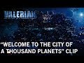 Valerian And The City Of A Thousand Planets Welcome Clip Own It Now