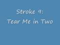 Stroke 9: Tear Me in Two 