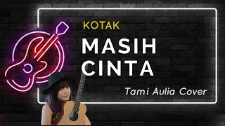 Download lagu MASIH CINTA ~ KOTAK (Lirik) || Cover by Tami Aulia mp3