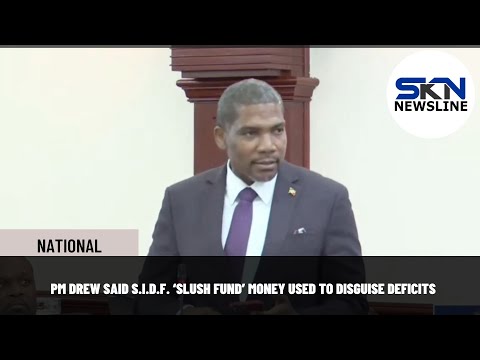 PM DREW SAID S.I.D.F. ‘SLUSH FUND’ MONEY USED TO DISGUISE DEFICITS