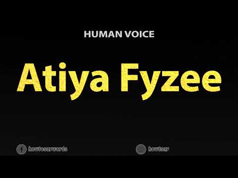How To Pronounce Atiya Fyzee