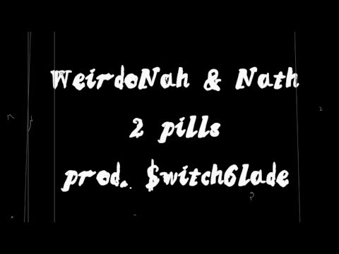 WeirdoNah x Nath - 2pills (prod. $witch6lade)