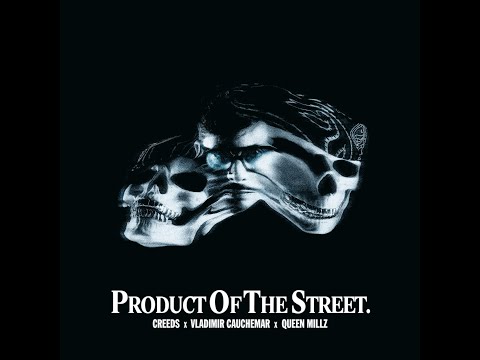 Vladimir Cauchemar , Creeds & Queen Millz - Product Of The Street