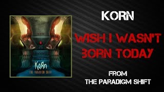 Korn - Wish I Wasn&#39;t Born Today [Lyrics Video]
