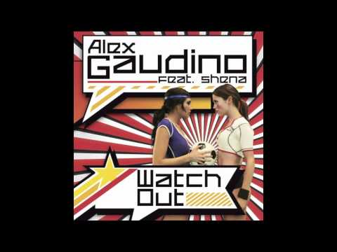 Alex Gaudino feat. Shena - Watch Out (Radio Edit)