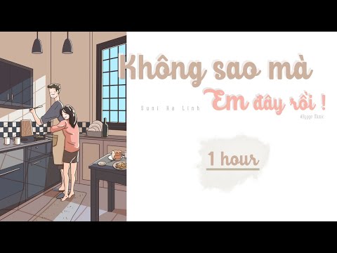 [ 1 HOUR ] KHÔNG SAO MÀ EM ĐÂY RỒI | SUNI HẠ LINH ft. Lou Hoàng