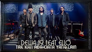 Tak Kan Ada Cinta Yang Lain Dewa19 Feat Ello...