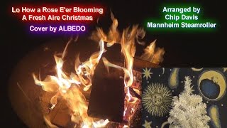 Lo How a Rose E'er Blooming, Mannheim Steamroller Fresh Aire Christmas- Cover by ALBEDO