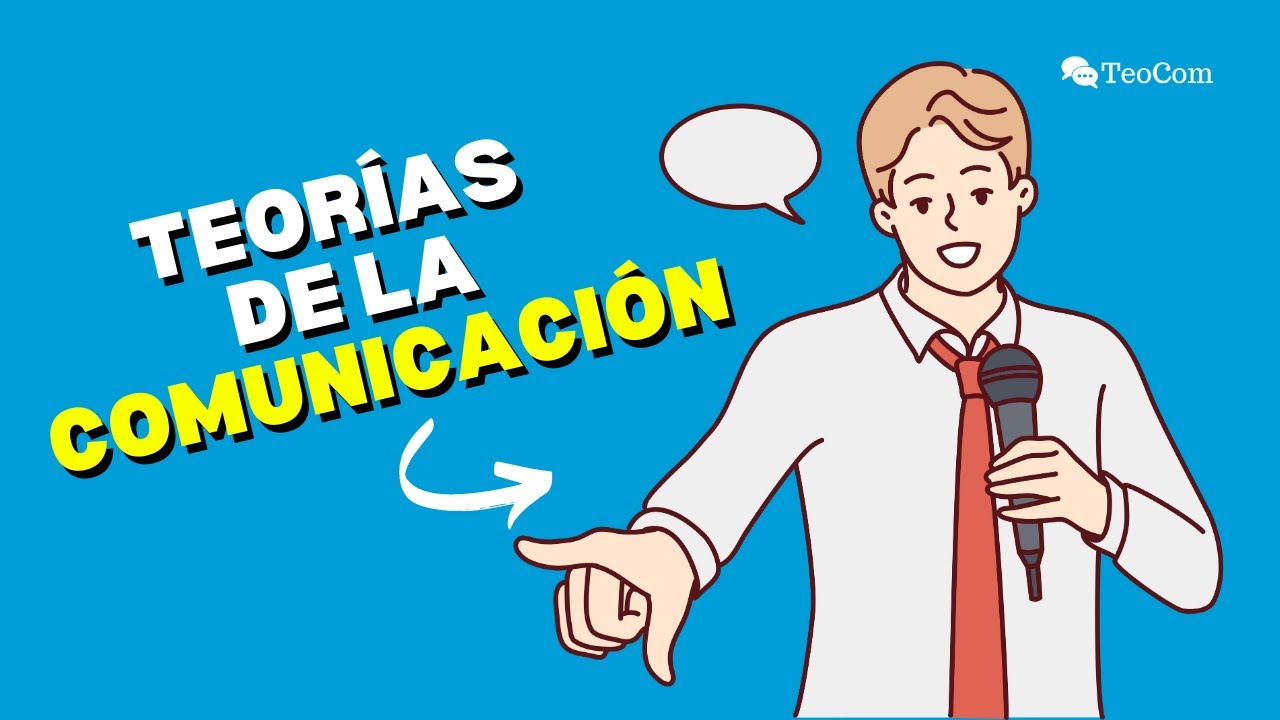 Teorías de la COMUNICACIÓN: ¿Qué son y para qué sirven?