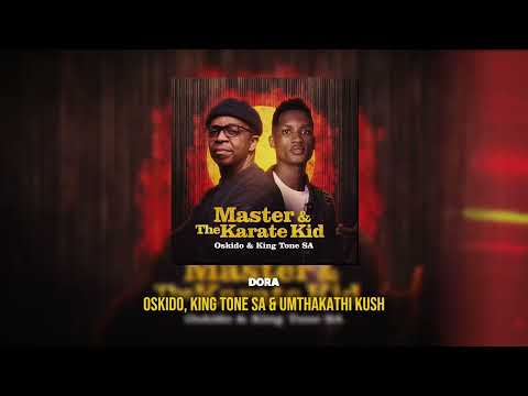 Oskido, King Tone SA & Umthakathi Kush ft Ceeka RSA - Dora [Official Audio]