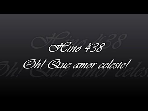 Hino 438 -  Oh! Que amor celeste!