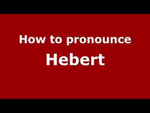 How to pronounce Hebert (French) - PronounceNames.com