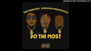 TrapPhoneFetti-Do The Most ft Famous Dex & Gangstalicous
