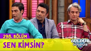 Sen Kimsin? - 298.Bölüm (Güldür Güldür Show)