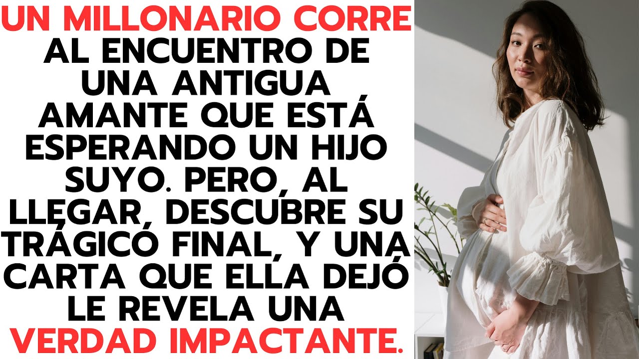 UN MILLONARIO CORRE AL ENCUENTRO DE UNA ANTIGUA AMANTE QUE ESTÁ ESPERANDO UN HIJO SUYO  PERO...