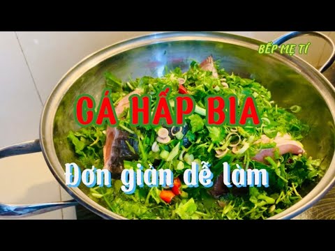 Cách làm CÁ HẤP BIA chuẩn nhất và dễ làm| Món ngon từ CÁ TRẮM CỎ| Bếp mẹ tí