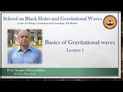 Basics of Gravitational Waves | Lecture 1 | Sanjeev Dhurandhar | School on BHs and GWs | CSGC IITM