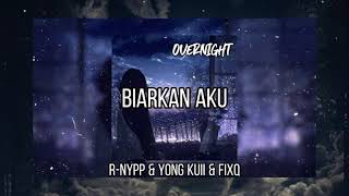 Download lagu BIARKAN AKU - R-NYPP & YONGKUII &  FIXQ mp3