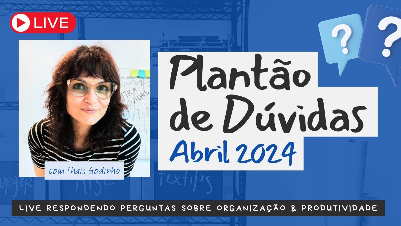 Plantão de Dúvidas - Abril 2024 - Thais Godinho - Vida Organizada