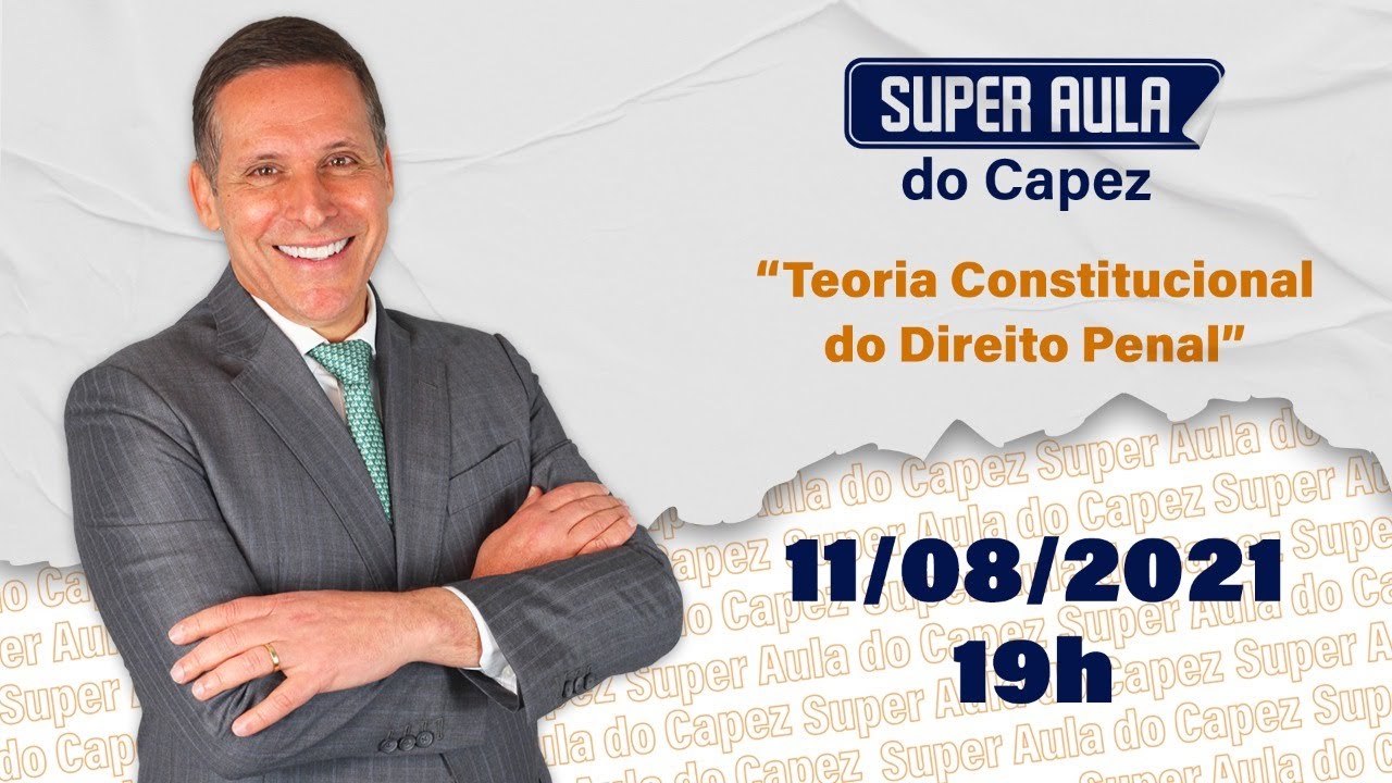 SUPER AULA do Capez - Teoria Constitucional do Direto Penal