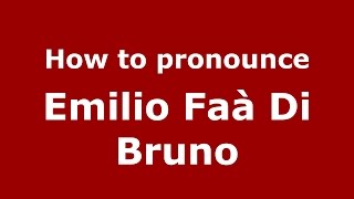 How to pronounce Emilio Faà Di Bruno