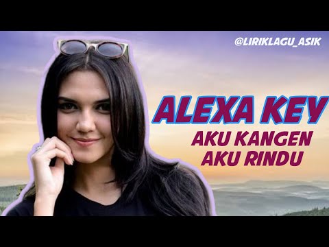 Alexa Key - Aku Kangen Aku Rindu (Lirik)